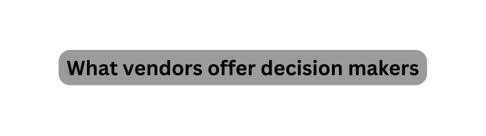 What vendors offer decision makers